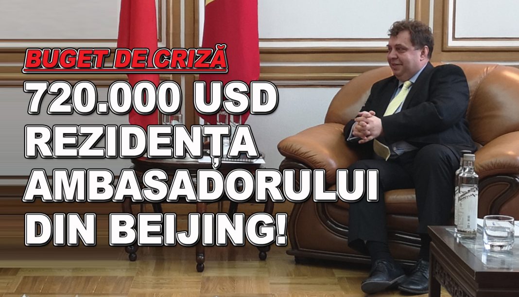 720.000 de dolari pentru ambasadorul Românie în China care a transformat Ambasada într-o ruină