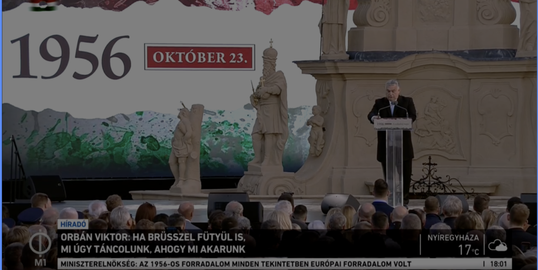 Viktor Orban la aniversarea revoluției maghiare din 1956: Chiar dacă Bruxelles-ul fluieră, noi vom dansa cum vrem noi, iar dacă nu vrem, nu vom dansa. Bruxelles este o parodie contemporană nereuşită